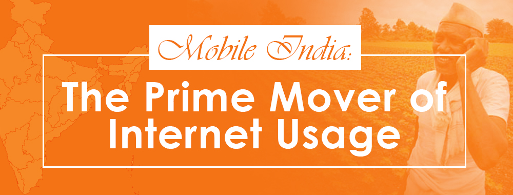 Mobile India: The Prime Mover of Internet Usage
