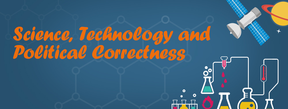 Science, Technology And Political Correctness