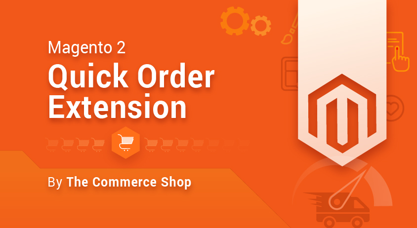 Magento 2 Quick Order Extension By The Commerce Shop